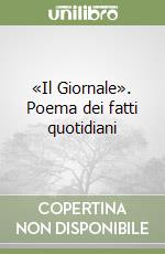 «Il Giornale». Poema dei fatti quotidiani libro