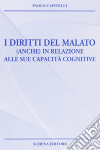I diritti del malato (anche) in relazione alle sue capacità cognitive libro