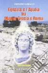 Egnazia e l'Apulia tra Magna Grecia e Roma libro di Narracci Giovanni