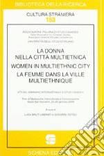 La donna nella città multietnica-Women in multiethnic city-La femme dans la ville multiethnique. Ediz. multilingue libro