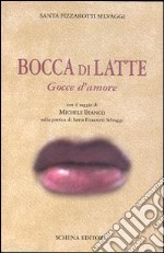 Bocca di latte. Gocce d'amore libro