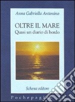 Oltre il mare. Quasi un diario di bordo