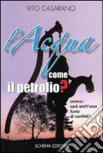 L'acqua come il petrolio? Ovvero: sarà anch'essa fonte di conflitti?