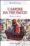 L'amore ha tre facce! (forse quattro) libro