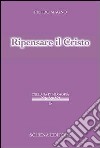 Ripensare al Cristo libro di Magno Pietro