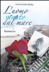 L'uomo venuto dal mare libro di Sgura Annunziata