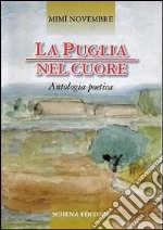 La Puglia nel cuore. Antologia poetica