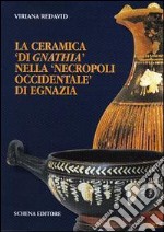 La ceramica «di gnathia» nella «necropoli occidentale» di Egnazia libro