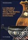 La ceramica «di gnathia» nella «necropoli occidentale» di Egnazia libro