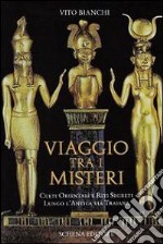 Viaggio tra i misteri. Culti orientali e riti segreti lungo l'antica via Traiana libro