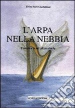 L'arpa nella nebbia. Una storia ed altre storie libro