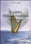 L'arpa nella nebbia. Una storia ed altre storie libro