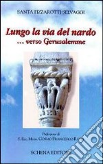 Lungo la via del nardo... verso Gerusalemme libro