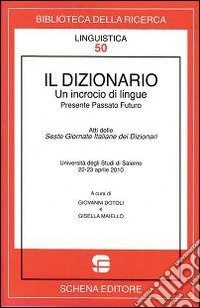 Il dizionario. Un incrocio di lingue. Presente passato futuro libro