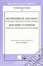 Les passions de Jean Genet. Esthétique, poétique et politique du désir