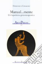 Manual... mente. Un'esperienza psicoterapeutica libro