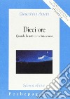 Dieci ore. Quando la notte non finisce mai libro di Amato Gioacchino