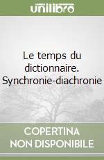 Le temps du dictionnaire. Synchronie-diachronie