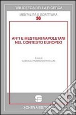 Arti e mestieri napoletani nel contesto europeo. Ediz. multilingue libro