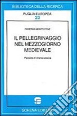 Il pellegrinaggio nel mezzogiorno medievale. Percorsi di ricerca storica libro