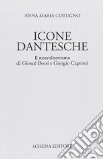 Icone dantesche. Il neostilnovismo di Giosuè Borsi e Giorgio Caproni libro