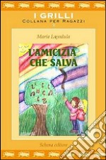 L'amicizia che salva. Ediz. illustrata