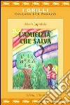 L'amicizia che salva. Ediz. illustrata libro