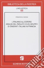 L'italiano all'estero. Analisi del parlato di un gruppo di emigranti italiani in Francia libro