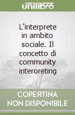 L'interprete in ambito sociale. Il concetto di community interoreting libro