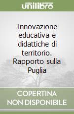 Innovazione educativa e didattiche di territorio. Rapporto sulla Puglia