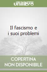 Il fascismo e i suoi problemi libro