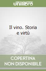 Il vino. Storia e virtù libro