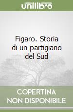 Figaro. Storia di un partigiano del Sud libro