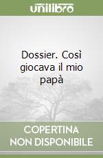 Dossier. Così giocava il mio papà