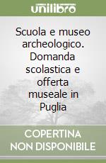 Scuola e museo archeologico. Domanda scolastica e offerta museale in Puglia