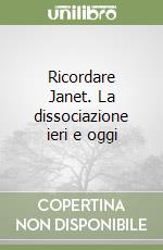 Ricordare Janet. La dissociazione ieri e oggi libro