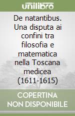 De natantibus. Una disputa ai confini tra filosofia e matematica nella Toscana medicea (1611-1615) libro