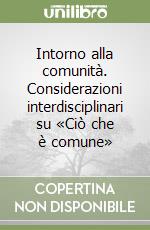 Intorno alla comunità. Considerazioni interdisciplinari su «Ciò che è comune»