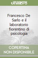 Francesco De Sarlo e il laboratorio fiorentino di psicologia libro