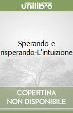 Sperando e risperando-L'intuizione