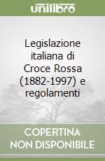 Legislazione italiana di Croce Rossa (1882-1997) e regolamenti (1) libro