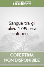 Sangue tra gli ulivi. 1799: era solo ieri... libro