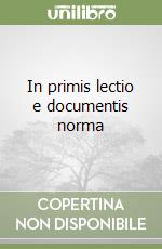 In primis lectio e documentis norma