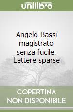 Angelo Bassi magistrato senza fucile. Lettere sparse