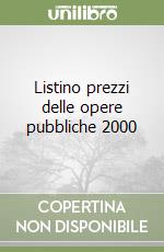 Listino prezzi delle opere pubbliche 2000 libro