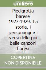 Piedigrotta barese 1927-1929. La storia, i personaggi e i versi delle più belle canzoni baresi