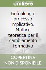 Einfühlung e processo implicativo. Matrice teoretica per il cambiamento formativo libro