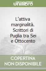 L'attiva marginalità. Scrittori di Puglia tra Sei e Ottocento