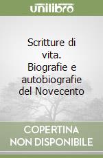 Scritture di vita. Biografie e autobiografie del Novecento