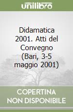 Didamatica 2001. Atti del Convegno (Bari, 3-5 maggio 2001) (2) libro